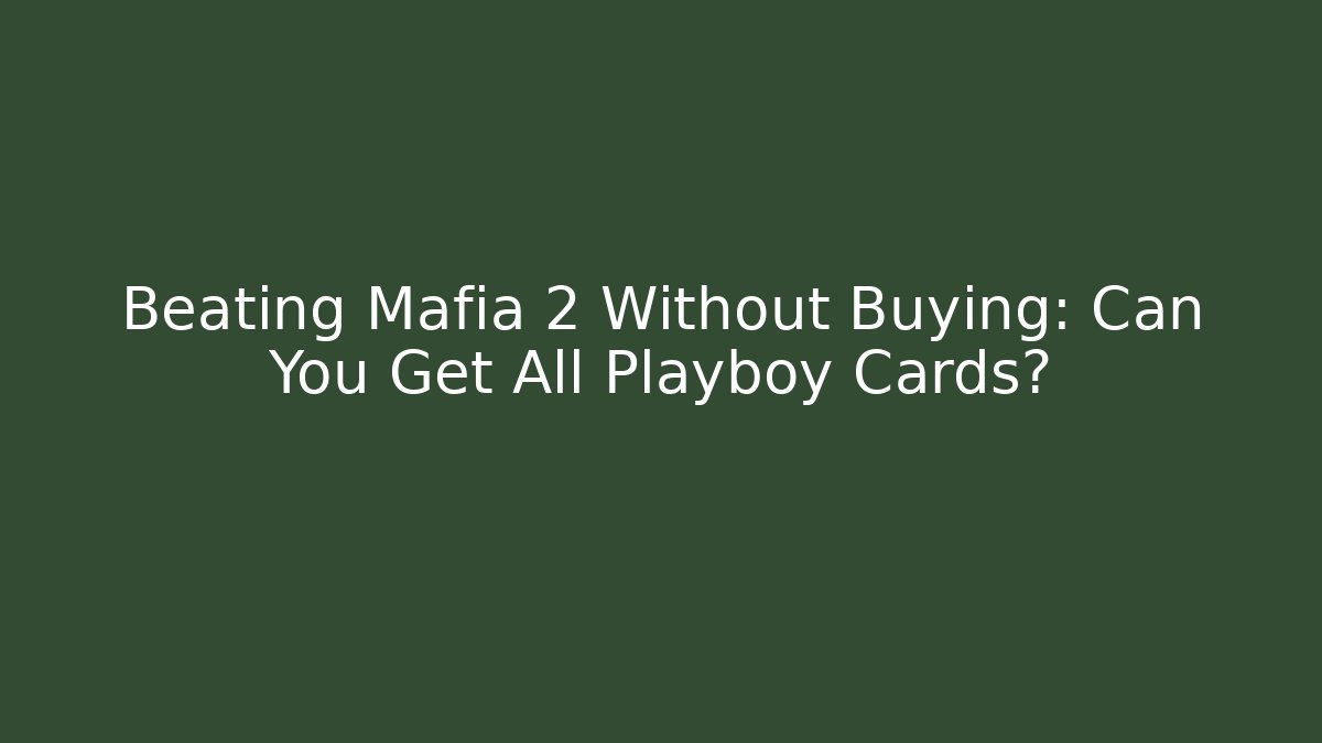 Beating Mafia 2 Without Buying: Can You Get All Playboy Cards?