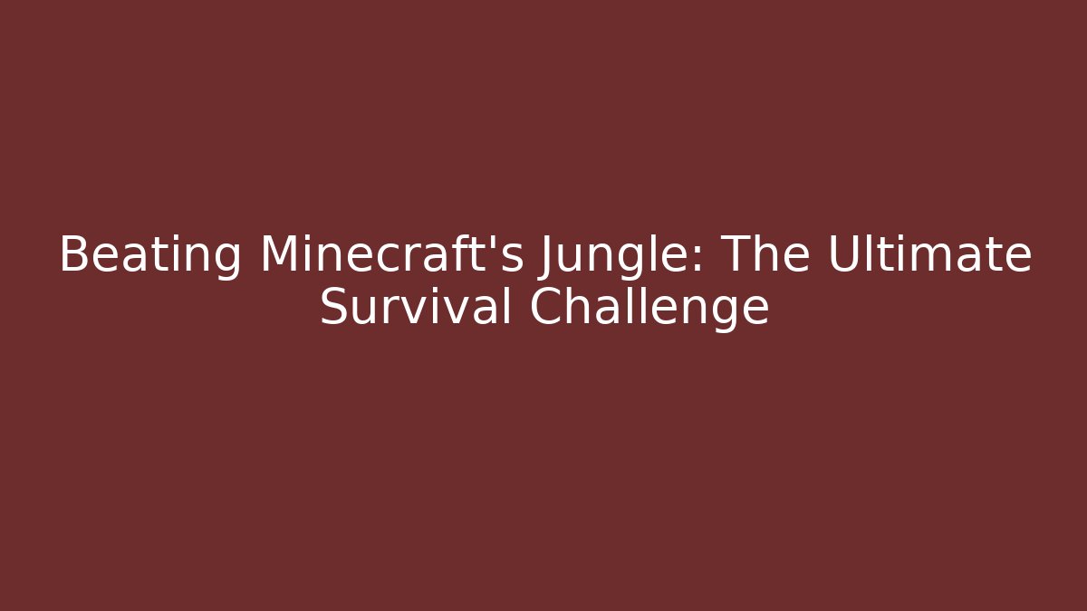 Beating Minecraft's Jungle: The Ultimate Survival Challenge