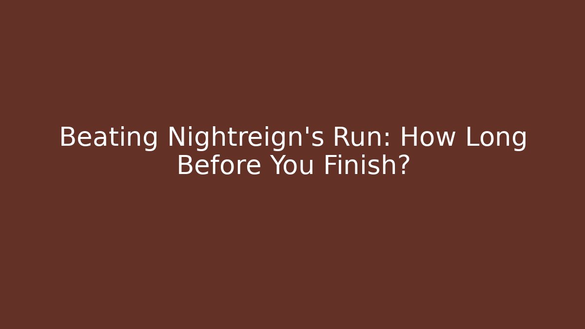 Beating Nightreign’s Run: How Long Before You Finish? - Critter Realm