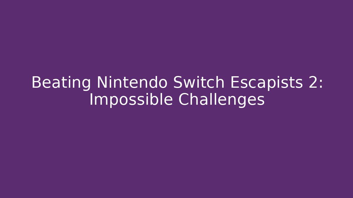 Beating Nintendo Switch Escapists 2: Impossible Challenges