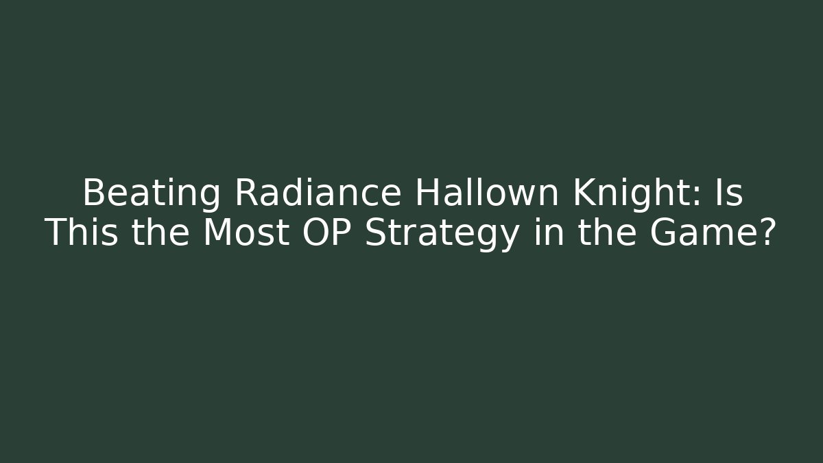 Beating Radiance Hallown Knight: Is This the Most OP Strategy in the Game?