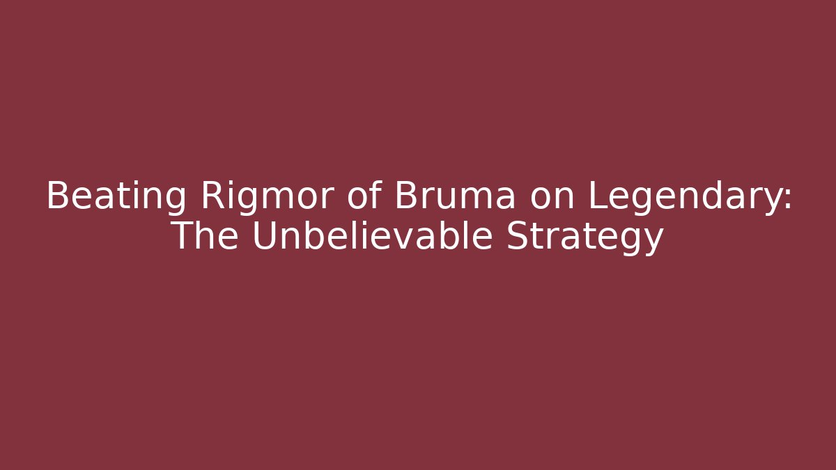 Beating Rigmor of Bruma on Legendary: The Unbelievable Strategy