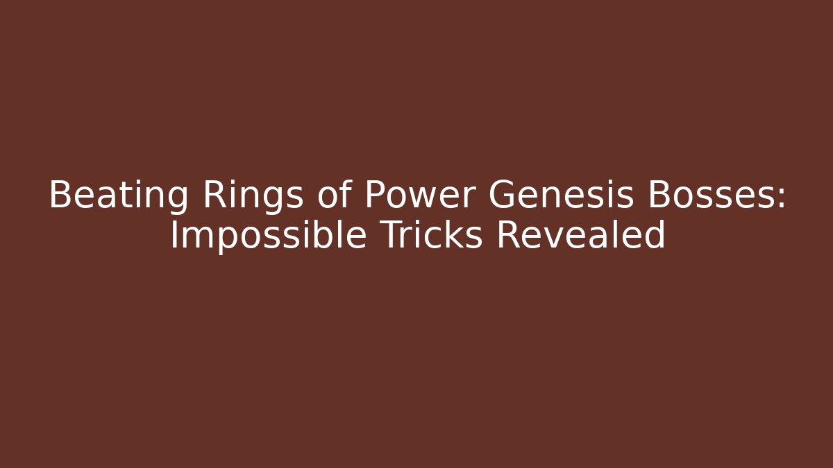 Beating Rings of Power Genesis Bosses: Impossible Tricks Revealed