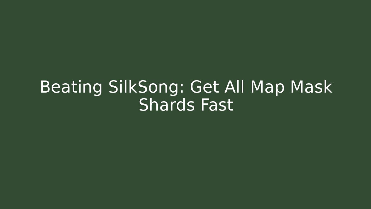 Beating SilkSong: Get All Map Mask Shards Fast