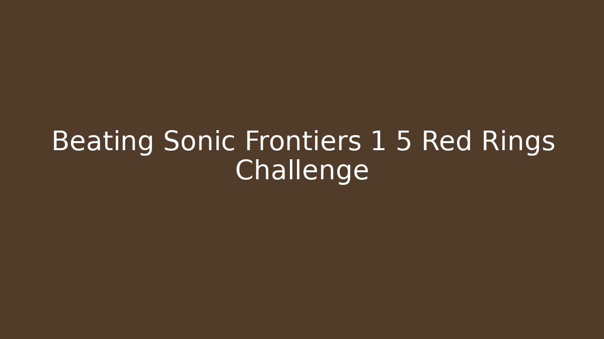Beating Sonic Frontiers 1 5 Red Rings Challenge