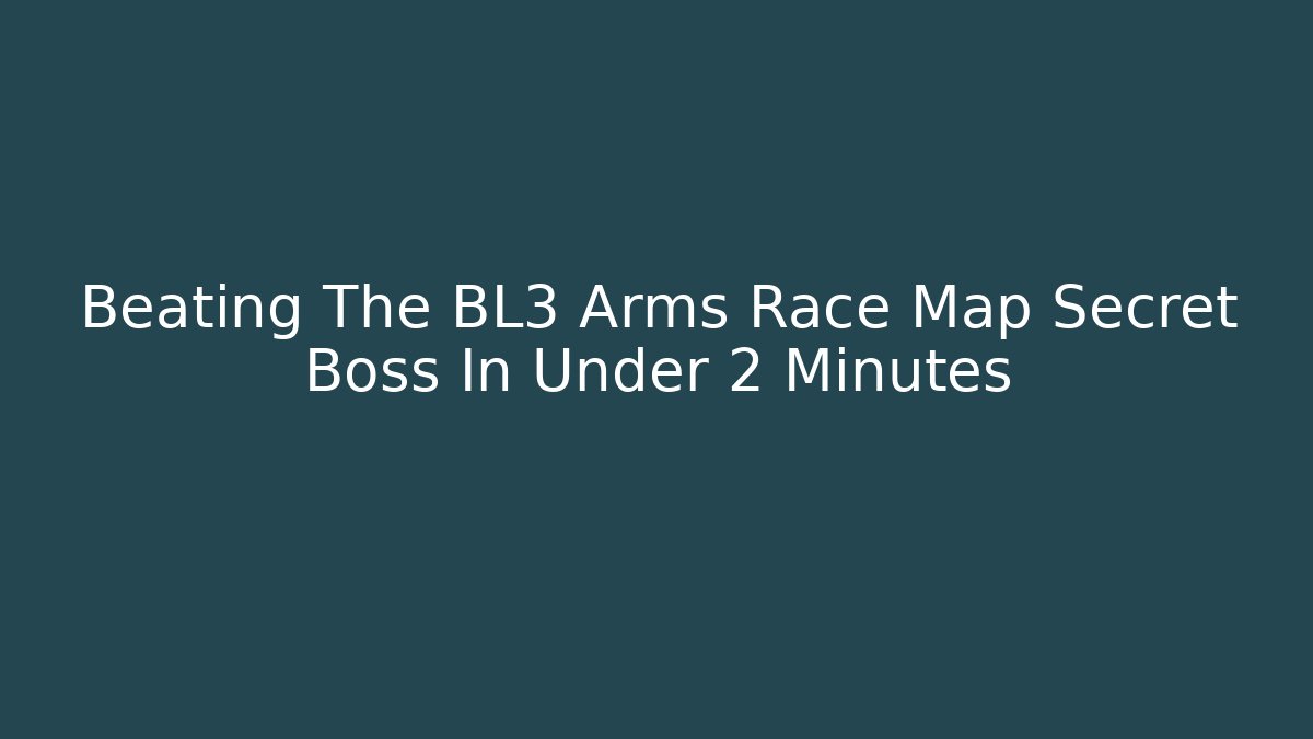 Beating The BL3 Arms Race Map Secret Boss In Under 2 Minutes