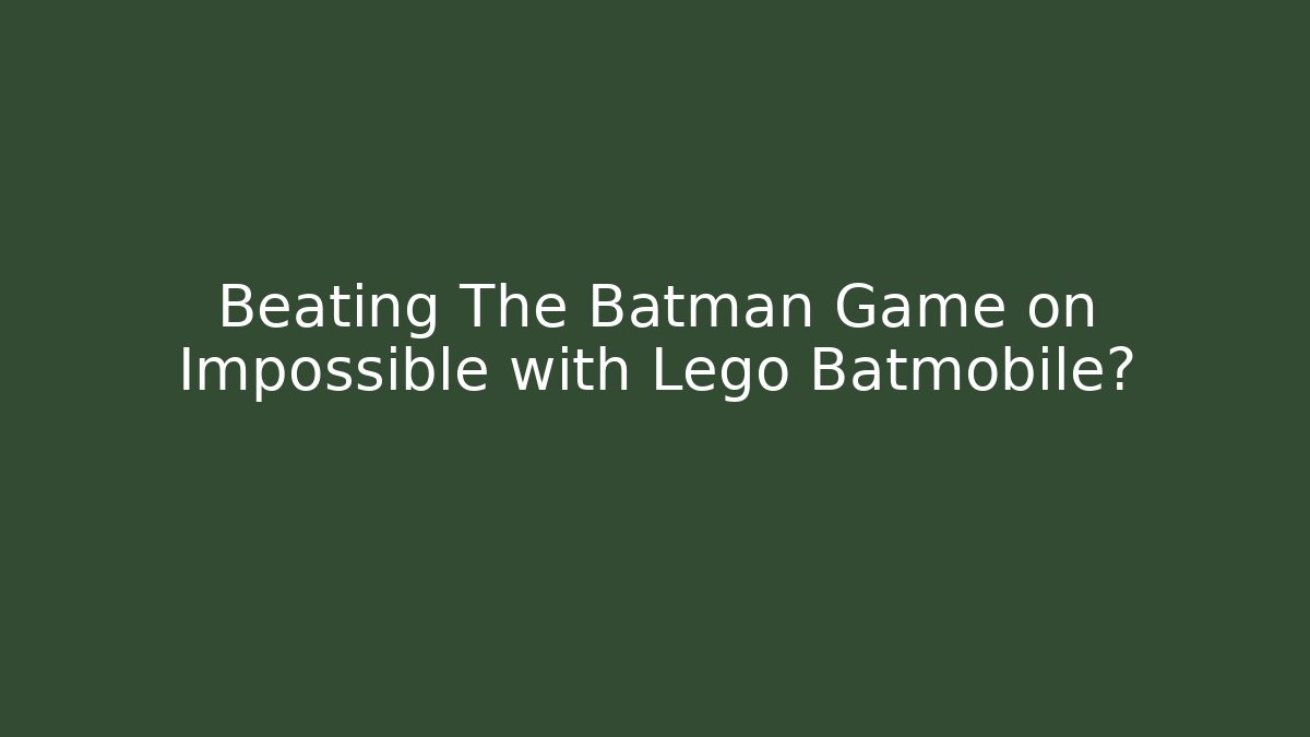 Beating The Batman Game on Impossible with Lego Batmobile?
