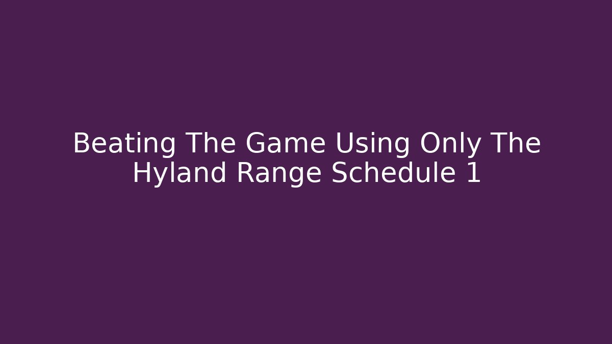 Beating The Game Using Only The Hyland Range Schedule 1 - Critter Realm