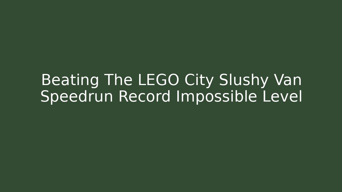 Beating The LEGO City Slushy Van Speedrun Record Impossible Level