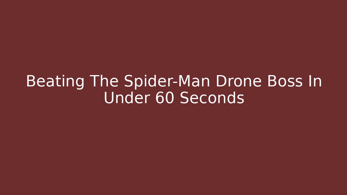 Beating The Spider-Man Drone Boss In Under 60 Seconds