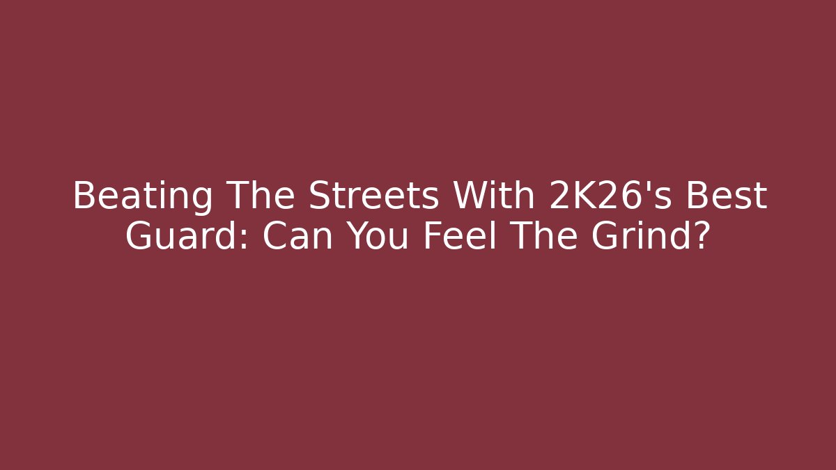 Beating The Streets With 2K26’s Best Guard: Can You Feel The Grind? - Critter Realm