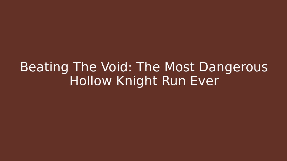 Beating The Void: The Most Dangerous Hollow Knight Run Ever - Critter Realm