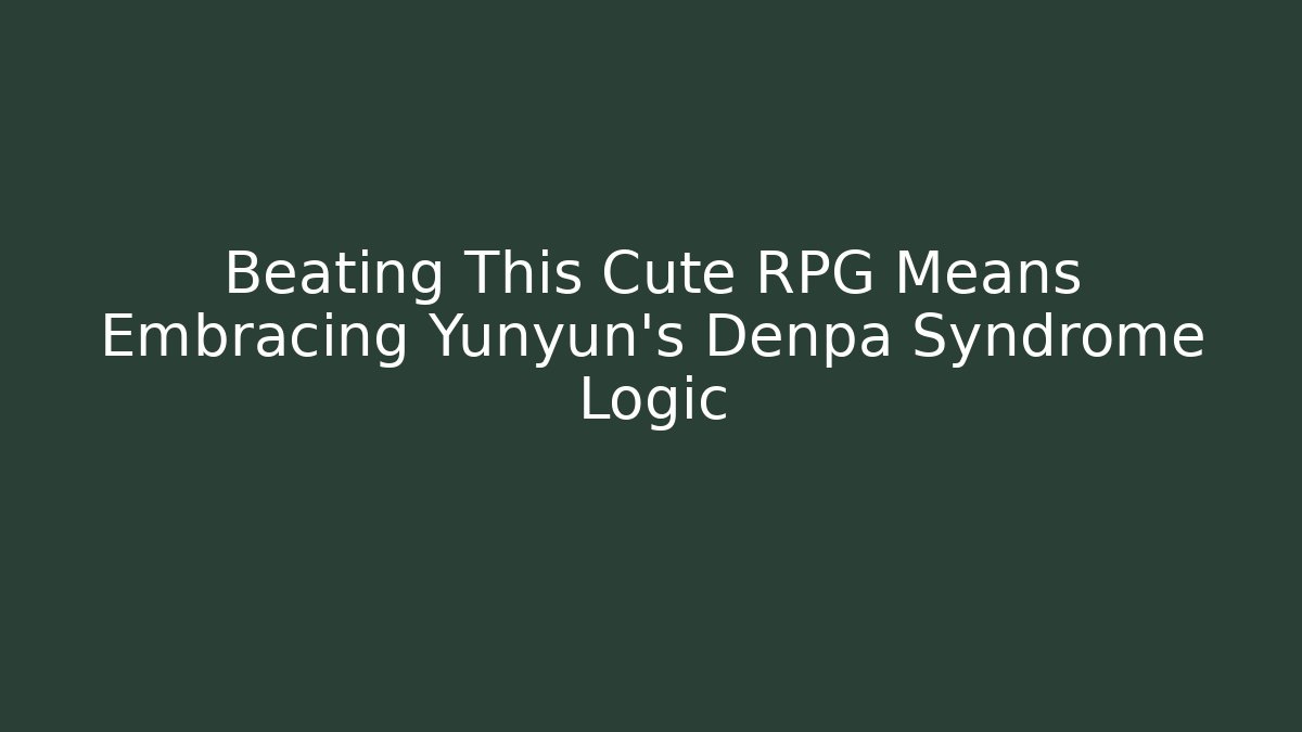 Beating This Cute RPG Means Embracing Yunyun's Denpa Syndrome Logic