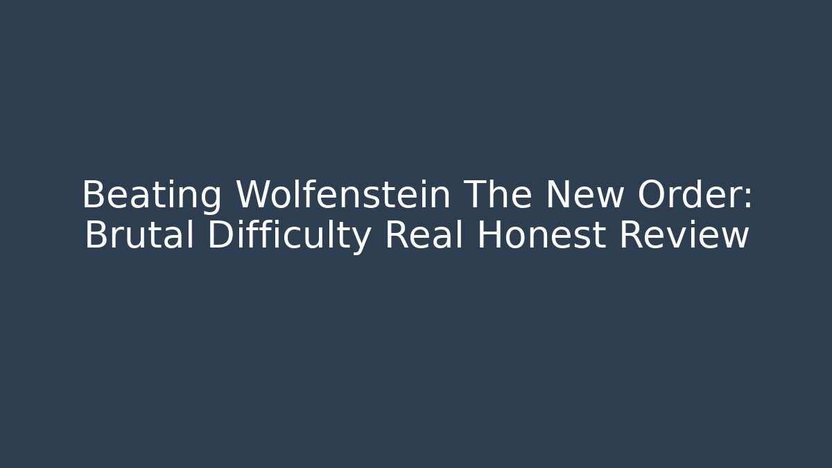 Beating Wolfenstein The New Order: Brutal Difficulty Real Honest Review