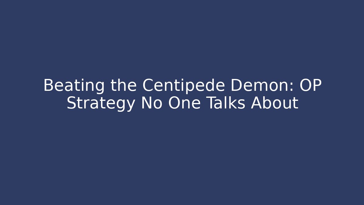 Beating the Centipede Demon: OP Strategy No One Talks About - Critter Realm