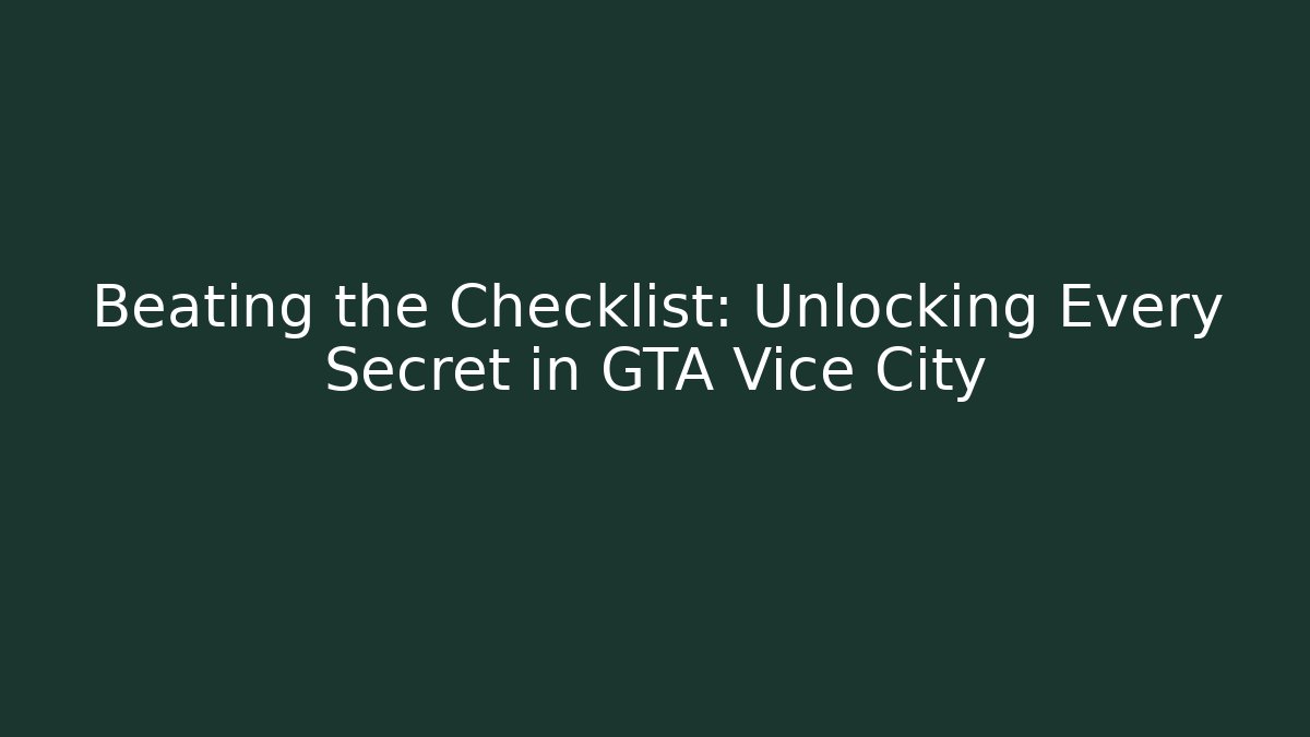 Beating the Checklist: Unlocking Every Secret in GTA Vice City - Critter Realm