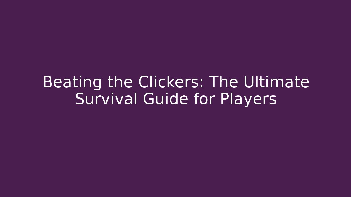 Beating the Clickers: The Ultimate Survival Guide for Players - Critter Realm