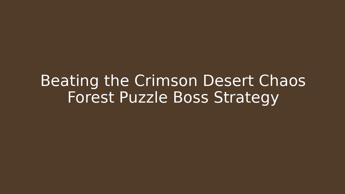 Beating the Crimson Desert Chaos Forest Puzzle Boss Strategy