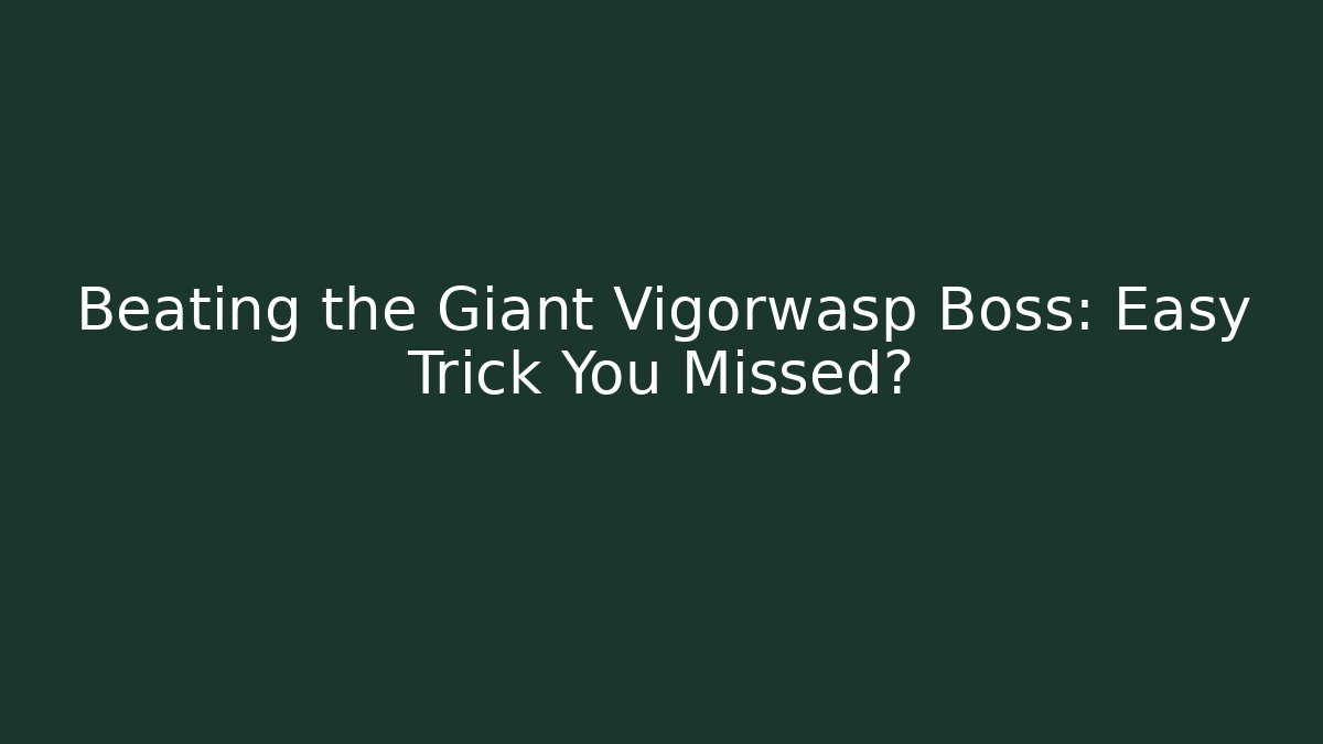 Beating the Giant Vigorwasp Boss: Easy Trick You Missed?