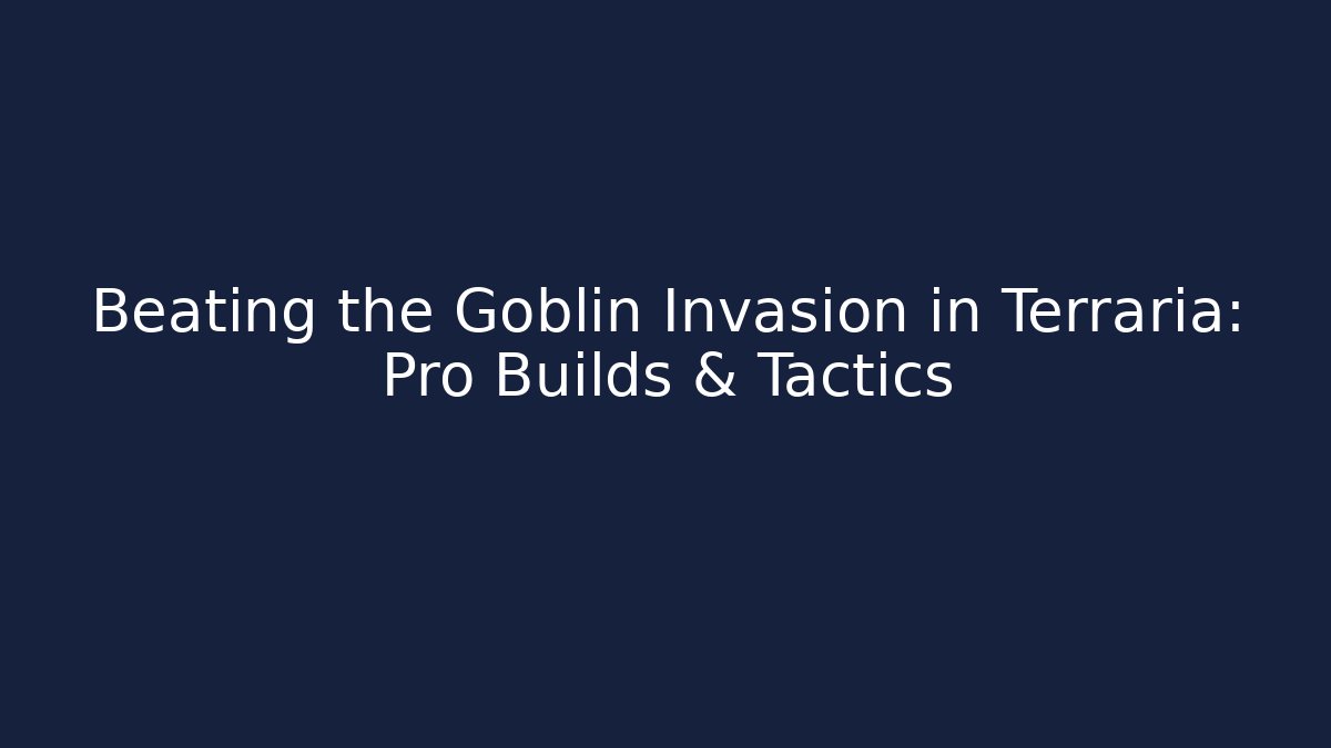 Beating the Goblin Invasion in Terraria: Pro Builds & Tactics