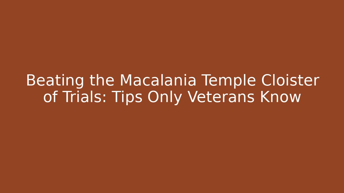 Beating the Macalania Temple Cloister of Trials: Tips Only Veterans Know