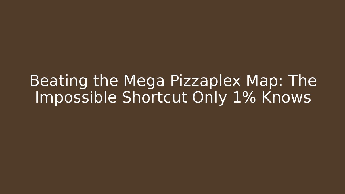 Beating the Mega Pizzaplex Map: The Impossible Shortcut Only 1% Knows