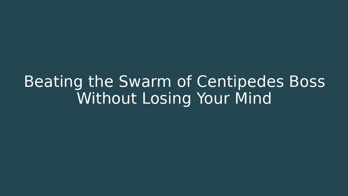 Beating the Swarm of Centipedes Boss Without Losing Your Mind