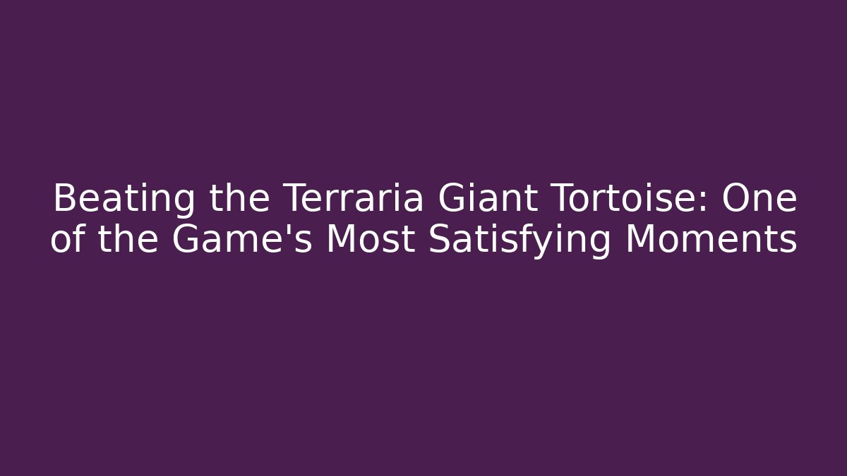 Beating the Terraria Giant Tortoise: One of the Game’s Most Satisfying Moments