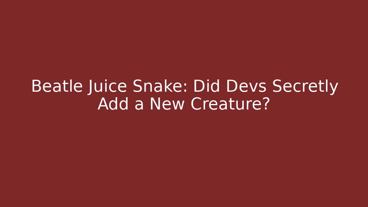Beatle Juice Snake: Did Devs Secretly Add a New Creature?
