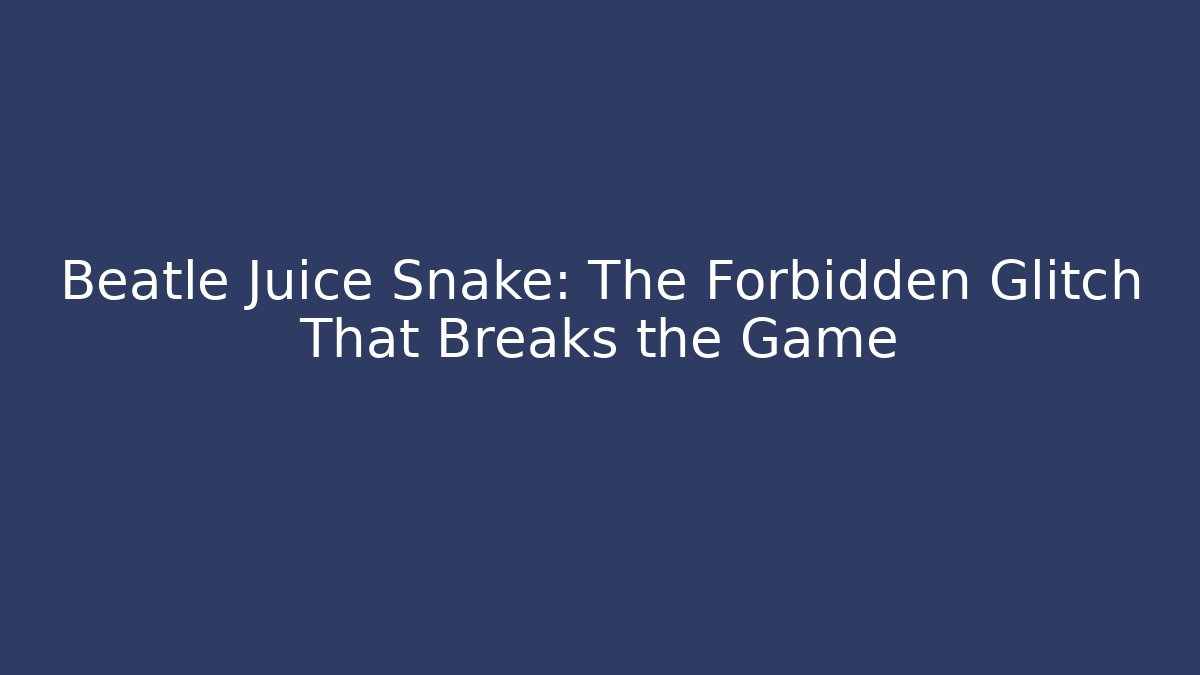 Beatle Juice Snake: The Forbidden Glitch That Breaks the Game