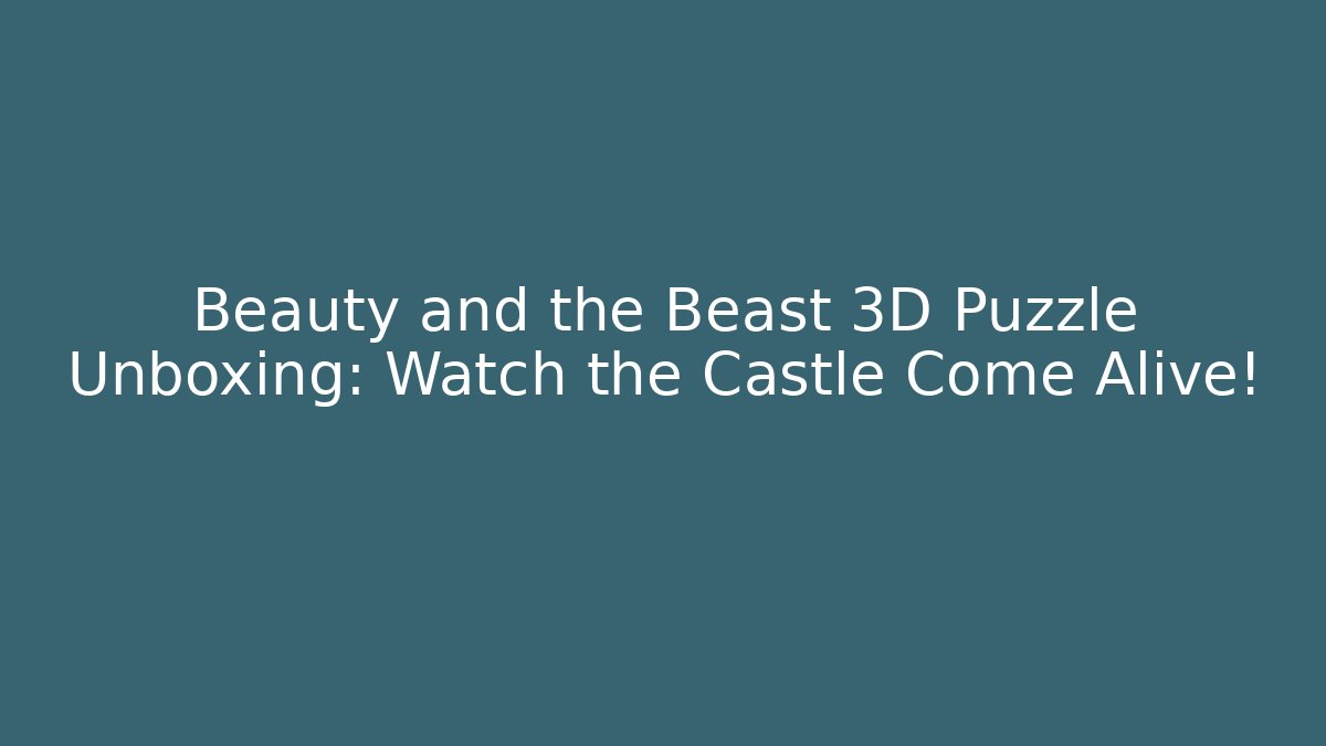 Beauty and the Beast 3D Puzzle Unboxing: Watch the Castle Come Alive! - Critter Realm