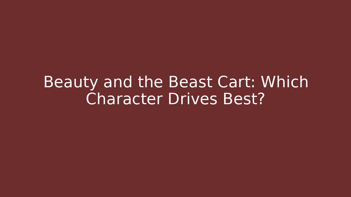 Beauty and the Beast Cart: Which Character Drives Best?