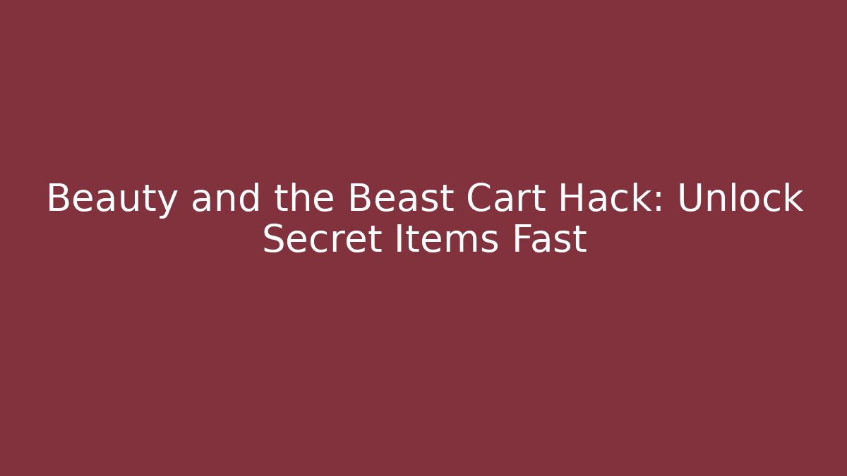 Beauty and the Beast Cart Hack: Unlock Secret Items Fast