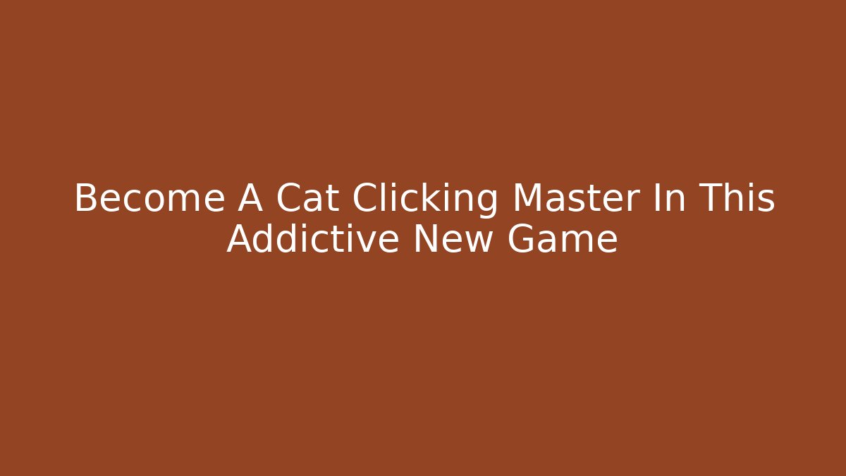 Become A Cat Clicking Master In This Addictive New Game - Critter Realm