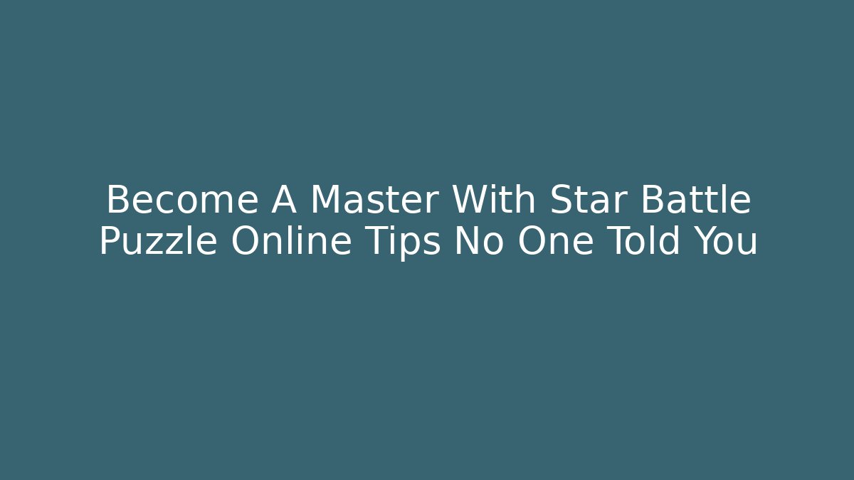 Become A Master With Star Battle Puzzle Online Tips No One Told You - Critter Realm