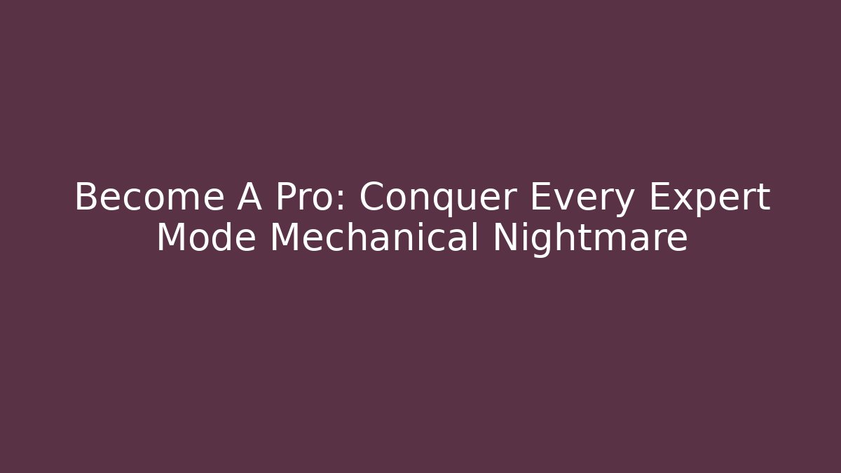 Become A Pro: Conquer Every Expert Mode Mechanical Nightmare - Critter Realm