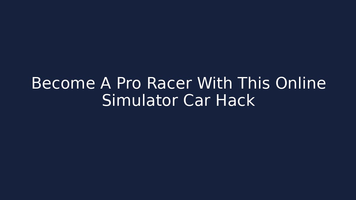 Become A Pro Racer With This Online Simulator Car Hack