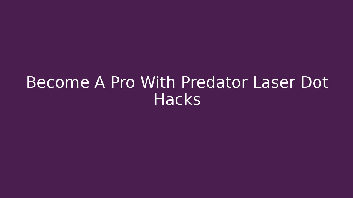 Become A Pro With Predator Laser Dot Hacks - Critter Realm