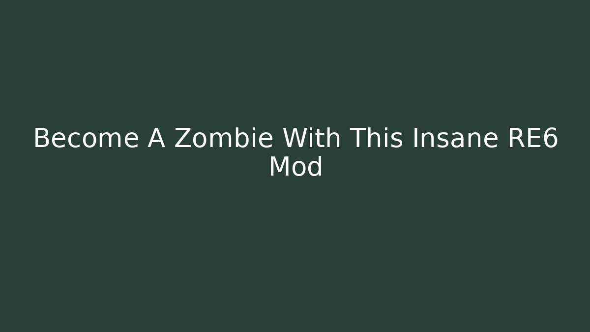 Become A Zombie With This Insane RE6 Mod - Critter Realm