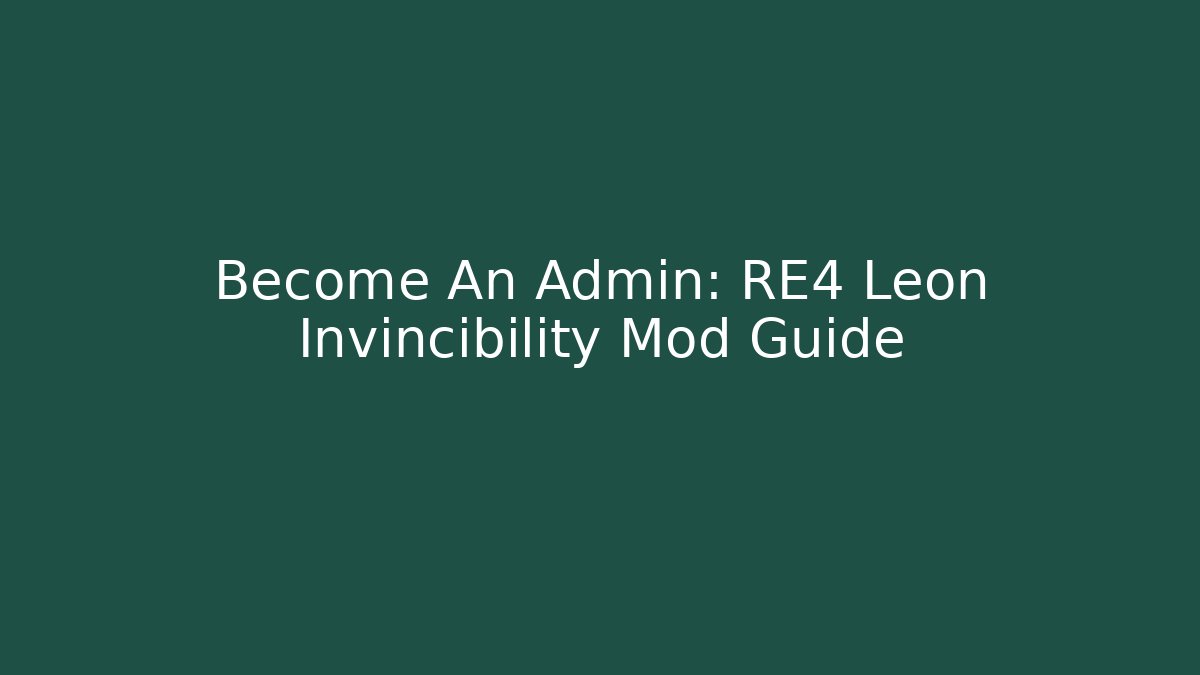 Become An Admin: RE4 Leon Invincibility Mod Guide - Critter Realm