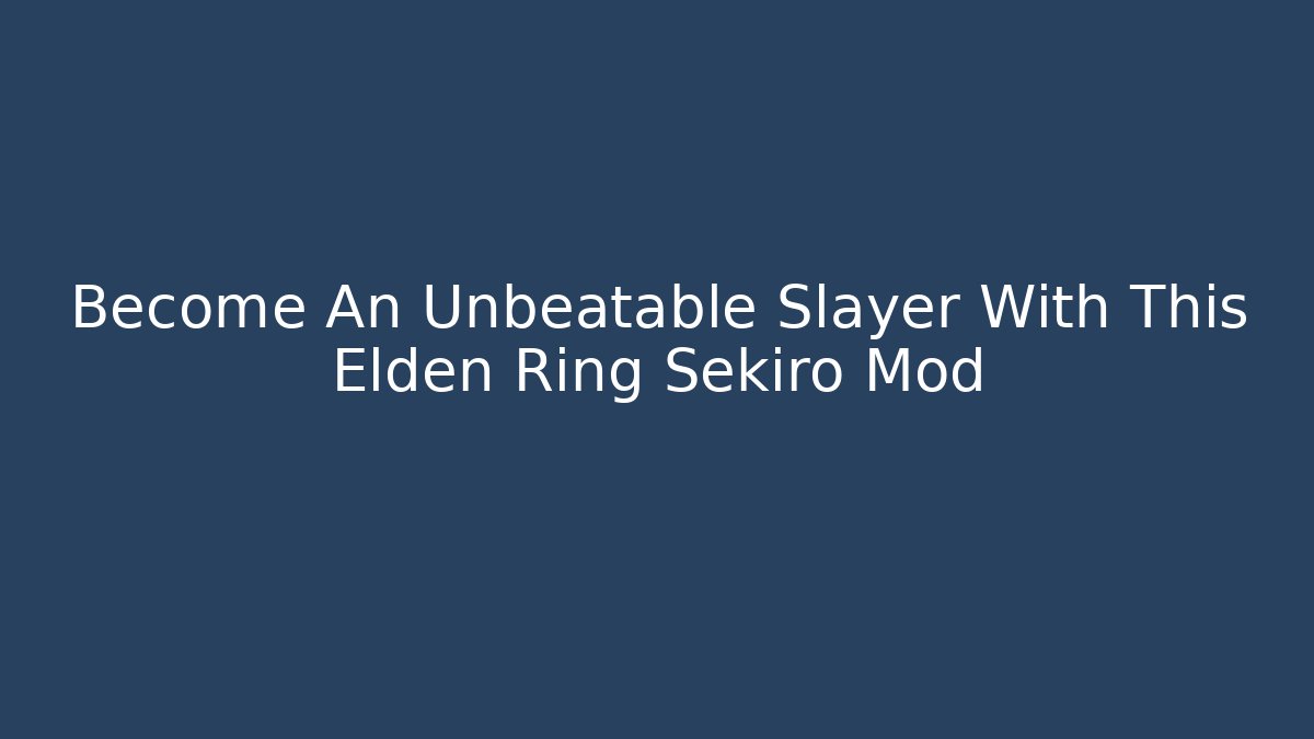 Become An Unbeatable Slayer With This Elden Ring Sekiro Mod