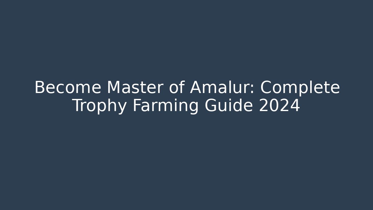 Become Master of Amalur: Complete Trophy Farming Guide 2024