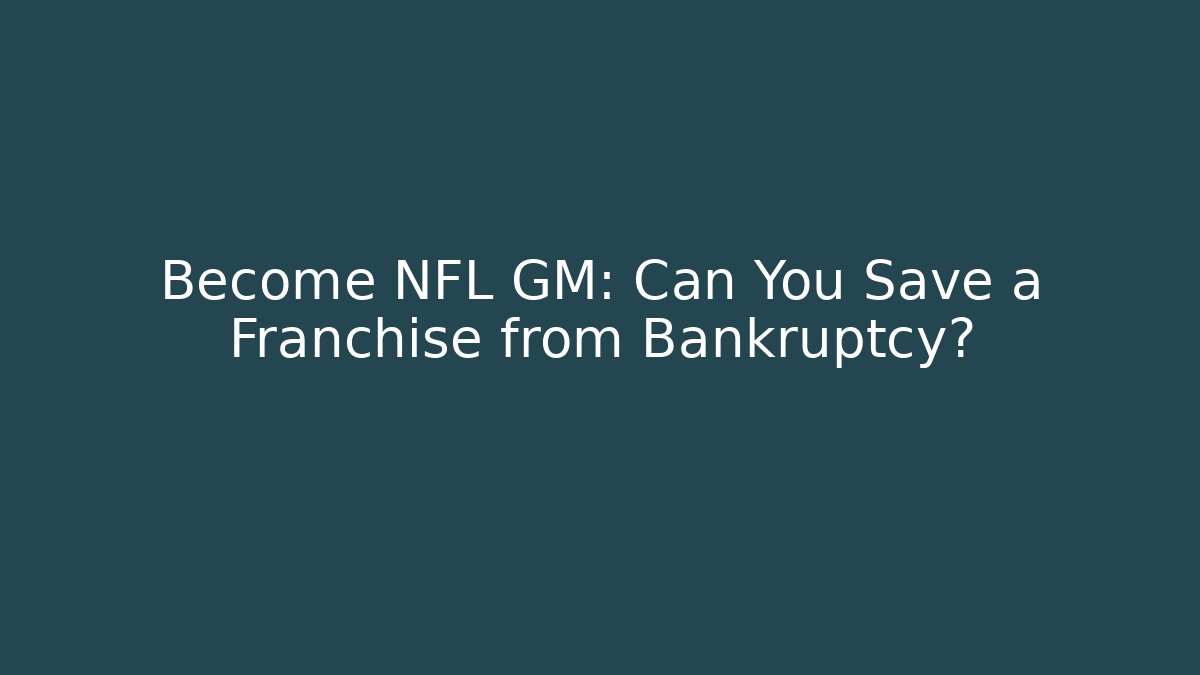 Become NFL GM: Can You Save a Franchise from Bankruptcy?