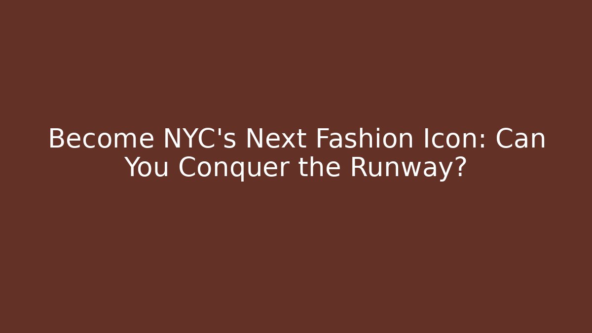 Become NYC's Next Fashion Icon: Can You Conquer the Runway? - Critter Realm