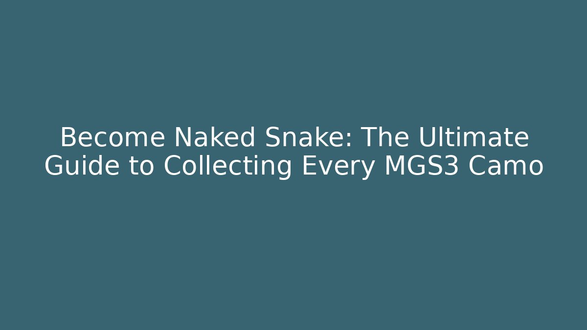 Become Naked Snake: The Ultimate Guide to Collecting Every MGS3 Camo