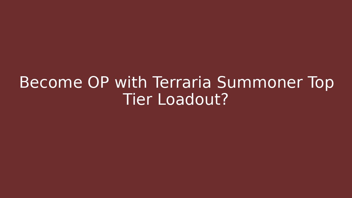 Become OP with Terraria Summoner Top Tier Loadout?