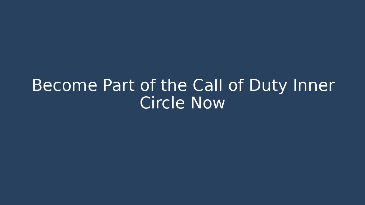 Become Part of the Call of Duty Inner Circle Now