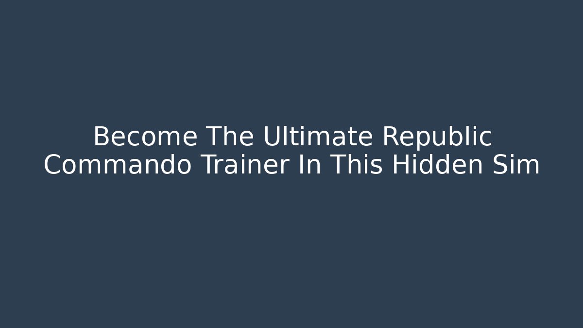 Become The Ultimate Republic Commando Trainer In This Hidden Sim - Critter Realm