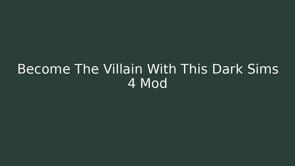Become The Villain With This Dark Sims 4 Mod