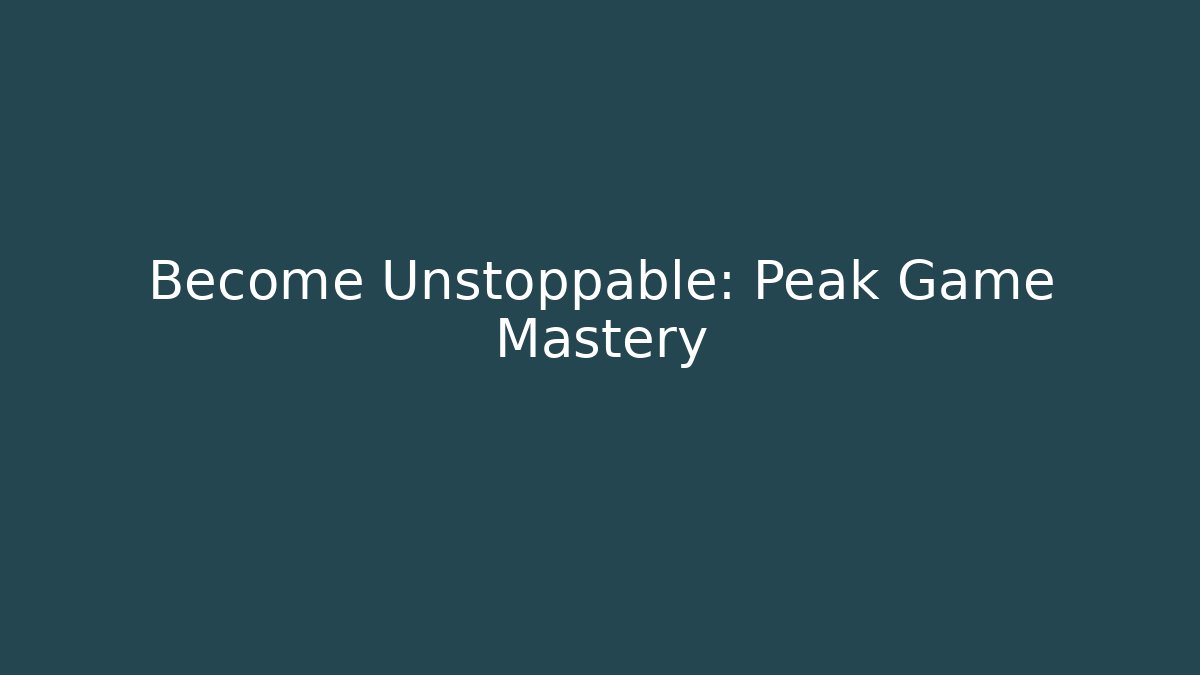 Become Unstoppable: Peak Game Mastery